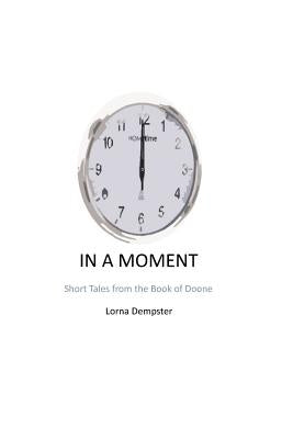In a Moment: Short Tales from the Book of Doone by Dempster, Lorna