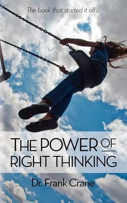 The Power of Right Thinking by Crane, Frank