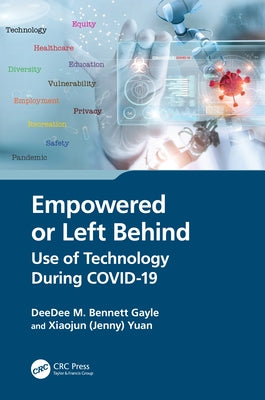 Empowered or Left Behind: Use of Technology During COVID-19 by Bennett Gayle, Deedee M.