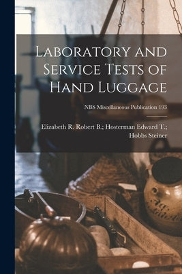 Laboratory and Service Tests of Hand Luggage; NBS Miscellaneous Publication 193 by Steiner, Edward T. Hobbs Robert B.