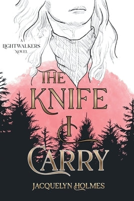 The Knife I Carry by Holmes, Jacquelyn