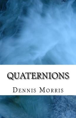 Quaternions by Morris, Dennis