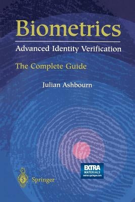 Biometrics: Advanced Identity Verification: The Complete Guide [With CDROM] by Ashbourn, Julian