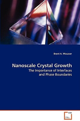 Nanoscale Crystal Growth by Wacaser, Brent A.