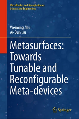 Metasurfaces: Towards Tunable and Reconfigurable Meta-Devices by Zhu, Weiming