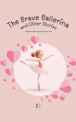The Brave Ballerina and Other Stories: Bilingual Swedish-English Stories for Kids by Bilingual, Pomme