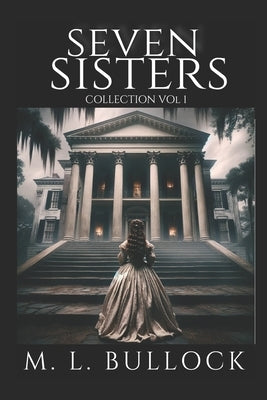 Seven Sisters Collection: Volume One by Bullock, M. L.