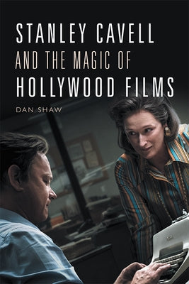 Stanley Cavell and the Magic of Hollywood Films by Shaw, Daniel