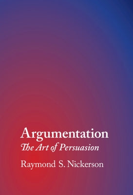 Argumentation: The Art of Persuasion by Nickerson, Raymond S.