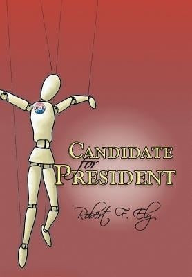Candidate for President by Ely, Robert F.
