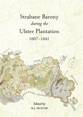 The Strabane Barony during the Ulster Plantation, 1607-41 by Hunter, R. J.