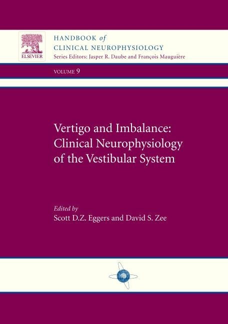 Vertigo and Imbalance: Clinical Neurophysiology of the Vestibular System: Handbook of Clinical Neurophysiology Volume 9 by Eggers, S. D.