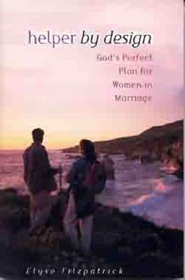 Helper by Design: God's Perfect Plan for Women in Marriage by Fitzpatrick, Elyse M.