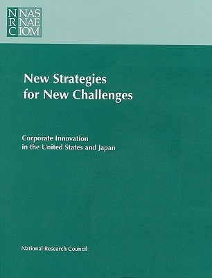 New Strategies for New Challenges: Corporate Innovation in the United States and Japan by National Research Council