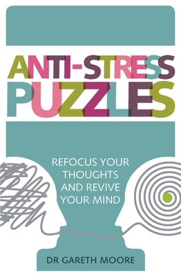 Anti-Stress Puzzles: Refocus Your Thoughts and Revive Your Mind by Moore, Gareth