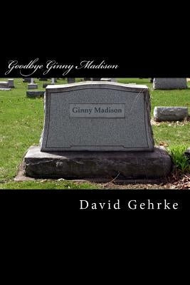 Goodbye Ginny Madison by Gehrke, Dave