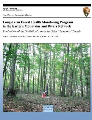 Long-Term Forest Health Monitoring Program in the Eastern Mountains and Rivers Network Evaluation of the Statistical Power to Detect Temporal Trends by Perles, Stephanie J.