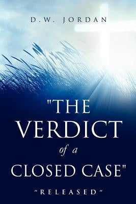 "The Verdict of a Closed Case" by Jordan, D. W.