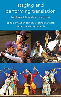 Staging and Performing Translation: Text and Theatre Practice by Baines, R.