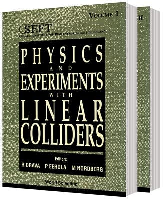 Physics and Experiments with Linear Colliders (in 2 Vols) by Eerola, P.