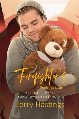 Firefighter's Punished Little: ABDL MM Romance by Hastings, Jerry