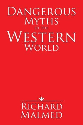 Dangerous Myths of the Western World by Malmed, Richard