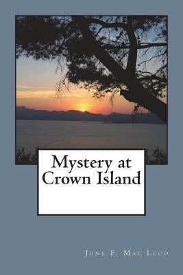 Mystery at Crown Island by Mac Leod, June F.