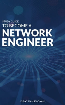 Study Guide to Become a Network Engineer by Danso-Gyan, Isaac