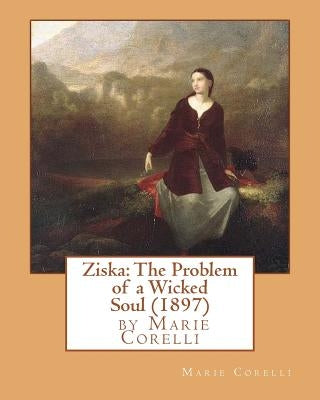 Ziska: The Problem of a Wicked Soul (1897), by Marie Corelli by Corelli, Marie
