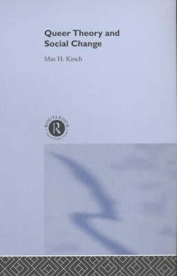 Queer Theory and Social Change by Kirsch, Max H.