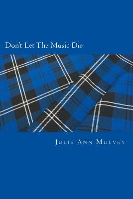 Don't Let The Music Die by Mulvey, Julie Ann
