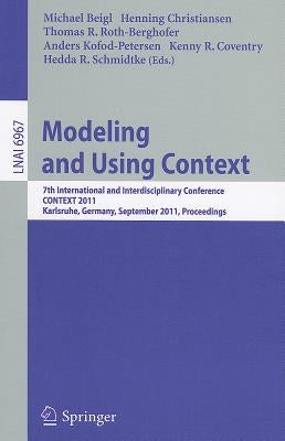 Modeling and Using Context: 7th International and Interdisciplinary Conference, CONTEXT 2011, Karlsruhe, Germany, September 26-30, 2011, Proceedings by Beigl, Michael
