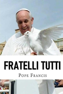 Fratelli Tutti: Encyclical letter on Fraternity and Social Friendship by Francis, Pope