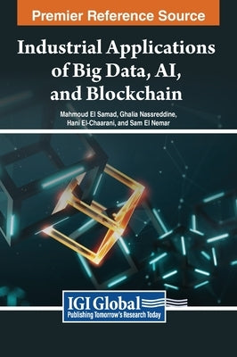 Industrial Applications of Big Data, AI, and Blockchain by El Samad, Mahmoud