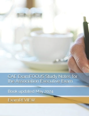 CAE ExamFOCUS Study Notes for the Association Executive Exam by Yu, Mike