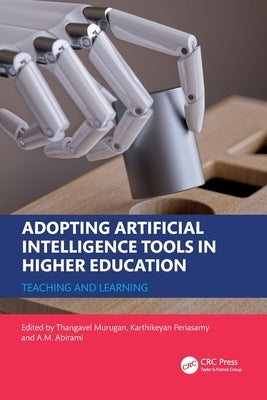 Adopting Artificial Intelligence Tools in Higher Education: Teaching and Learning by Murugan, Thangavel