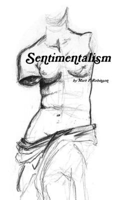 Sentimentalism by Robinson, Marc P.