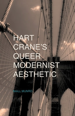 Hart Crane's Queer Modernist Aesthetic by Munro, N.