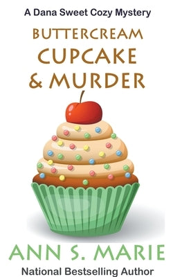 Buttercream Cupcake & Murder (A Dana Sweet Cozy Mystery Book 7) by Marie, Ann S.