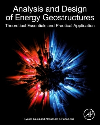 Analysis and Design of Energy Geostructures: Theoretical Essentials and Practical Application by Laloui, Lyesse