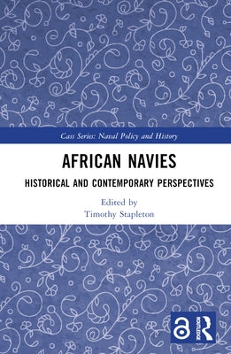 African Navies: Historical and Contemporary Perspectives by Stapleton, Timothy