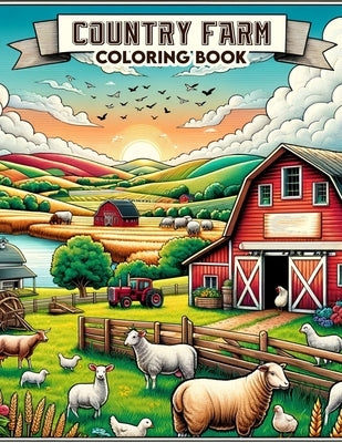 Country Farm Coloring Book: Each Page Offers a Window into the Timeless Charm and Tranquil Ambiance of Country Farm Life, Offering a Therapeutic a by White Art, Faith