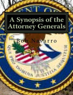 A Synopsis of the Attorney Generals by Navarro, Bob