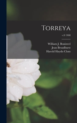 Torreya; v.8 1908 by Bonisteel, William J. (William John)