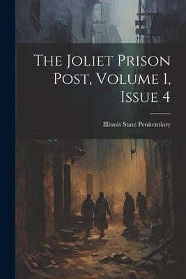 The Joliet Prison Post, Volume 1, Issue 4 by Illinois State Penitentiary (Joliet