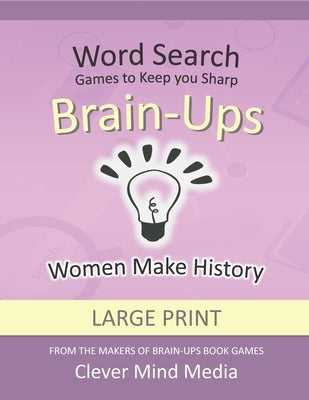 Brain-Ups Large Print Word Search: Games to Keep You Sharp: Women Make History by Mind Media, Clever
