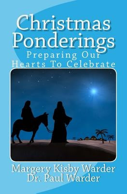 Christmas Ponderings: Preparing Our Hearts To Celebrate by Warder, Paul