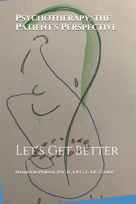 Psychotherapy: The Patient's' Perspective: Let's Get Better by Peirsol, Hamilton Stevens