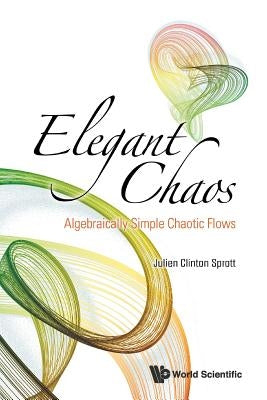 Elegant Chaos: Algebraically Simple Chaotic Flows by Sprott, Julien Clinton