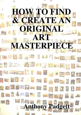 How to Find & Create an Original Art Masterpiece by Padgett, Anthony